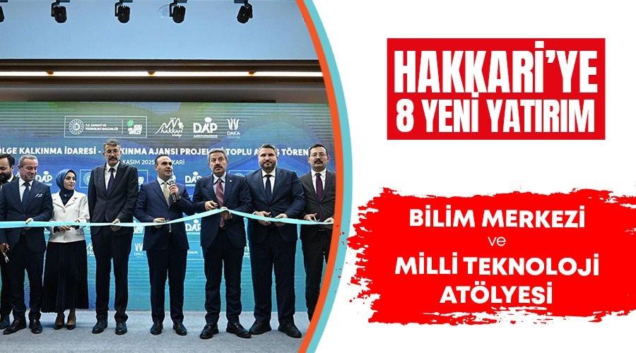 Hakkari'ye 8 Yeni Yatırım ile Bilim Merkezi ve Milli Teknoloji Atölyesi Müjdesi